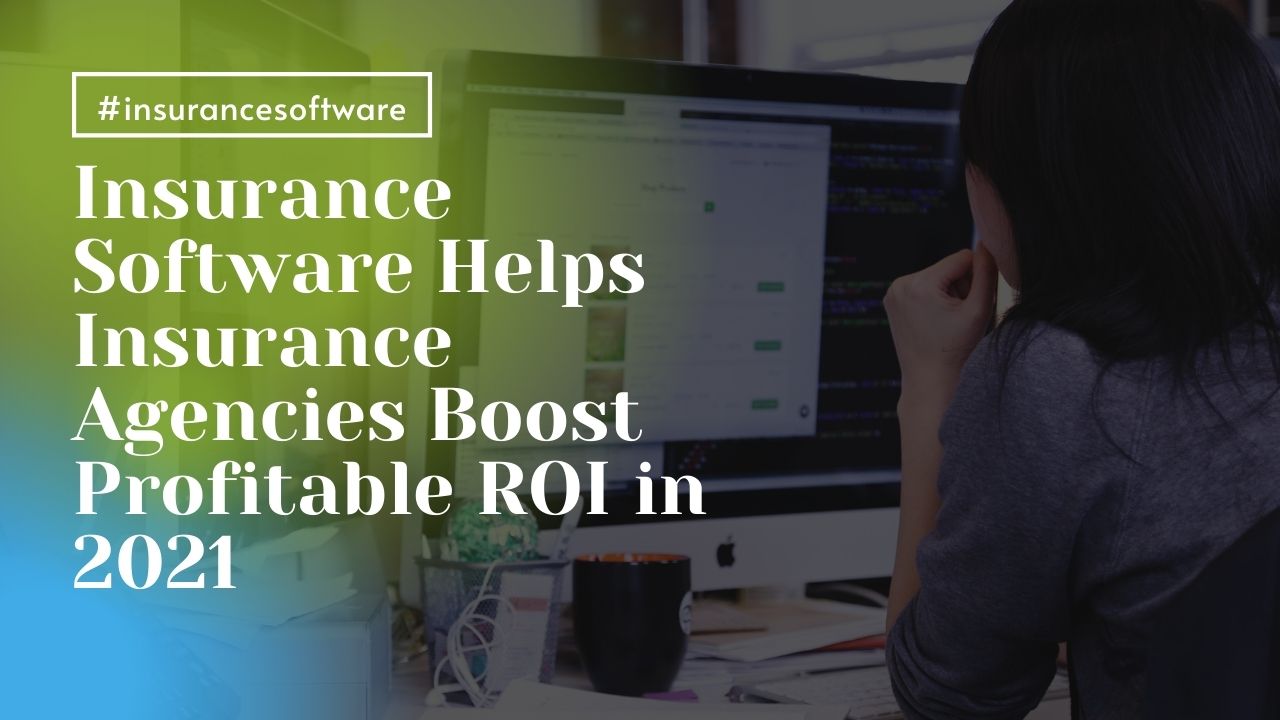 Insurance Software Solutions Help Insurance Agencies Boost Profitable ROI